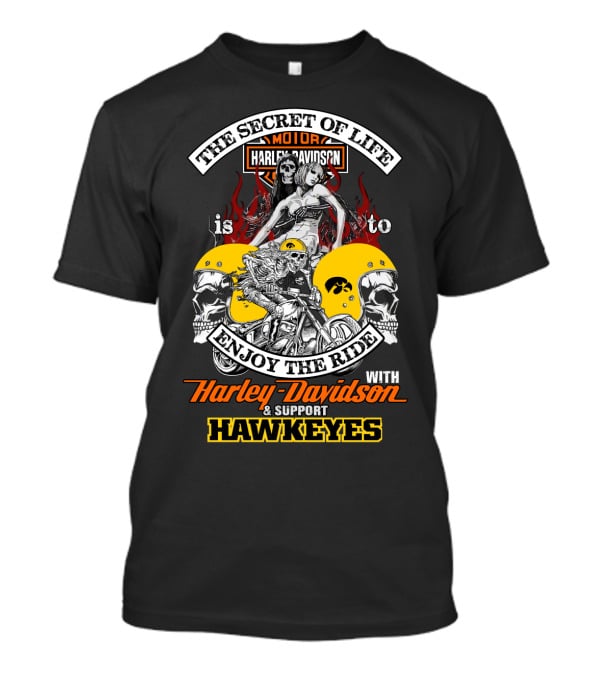 The Secret Of Life Is To Enjoy The Ride With Harley Davidson & Support Hawkeyes T-Shirt