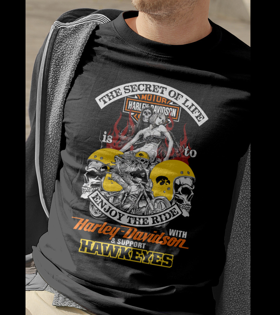 The Secret Of Life Is To Enjoy The Ride With Harley Davidson & Support Hawkeyes T-Shirt