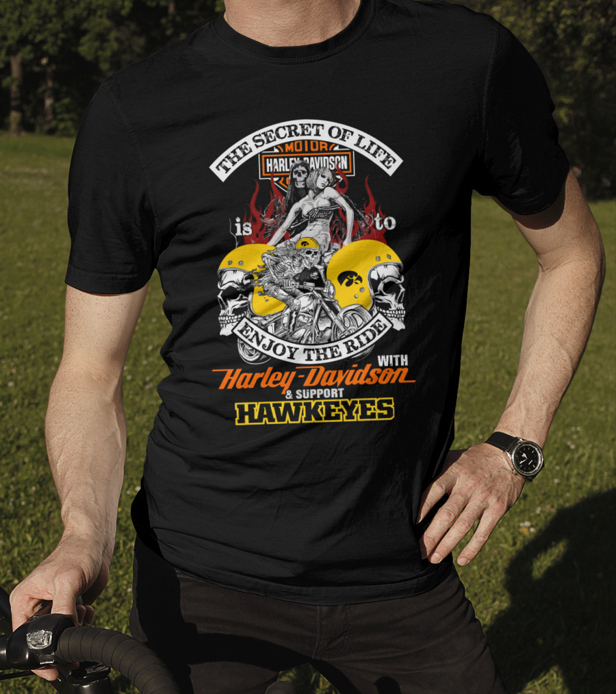 The Secret Of Life Is To Enjoy The Ride With Harley Davidson & Support Hawkeyes T-Shirt