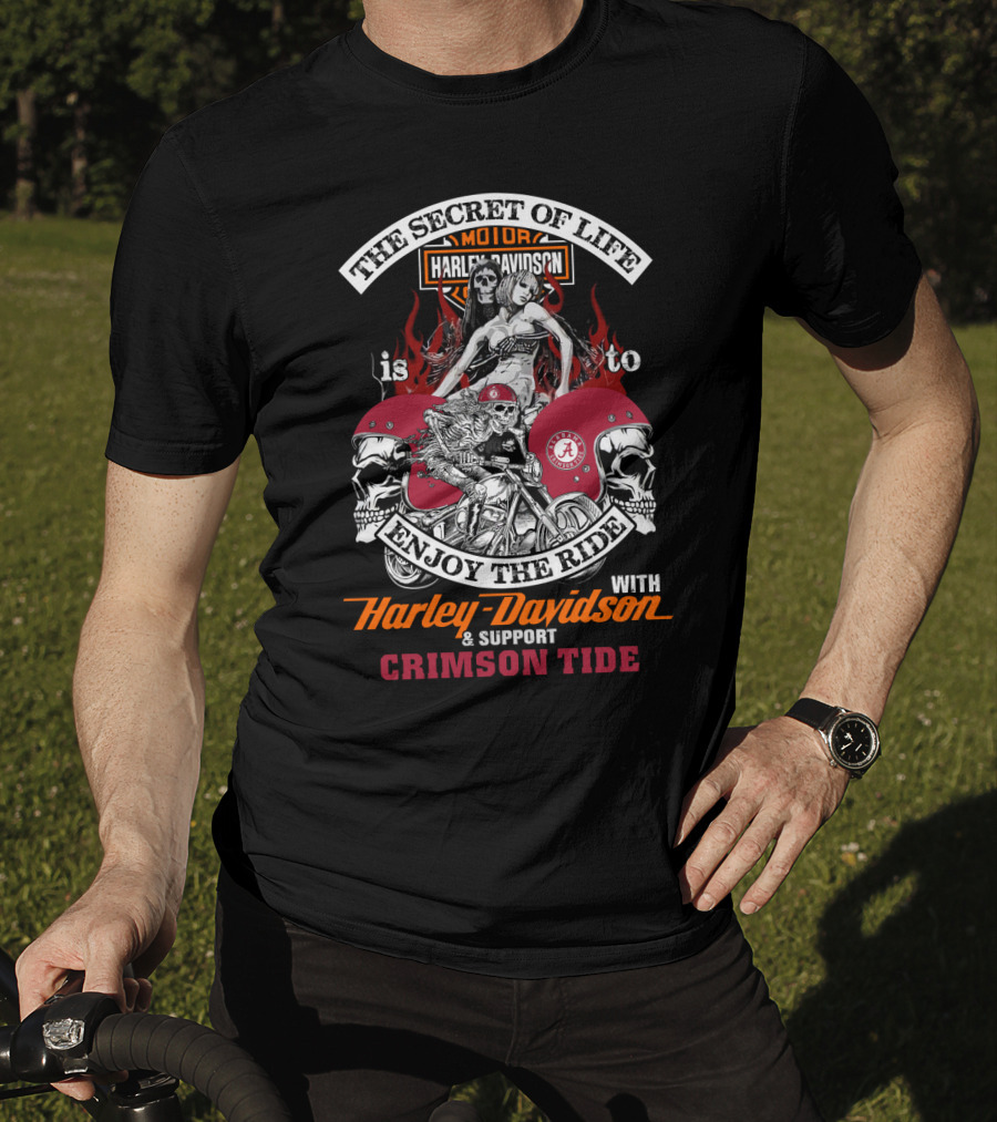 The Secret Of Life Is To Enjoy The Ride With Harley Davidson & Support Crimson Tide T-Shirt