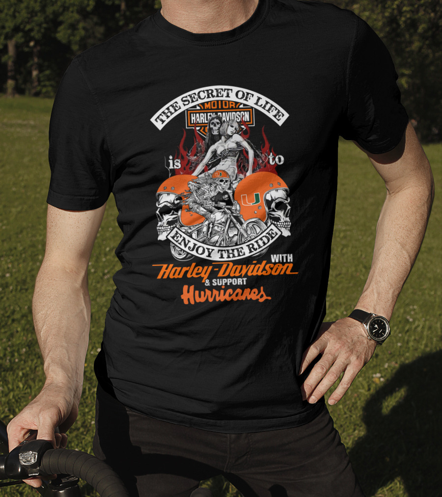 The Secret Of Life Is To Enjoy The Ride With Harley Davidson & Support Hurricanes T-Shirt