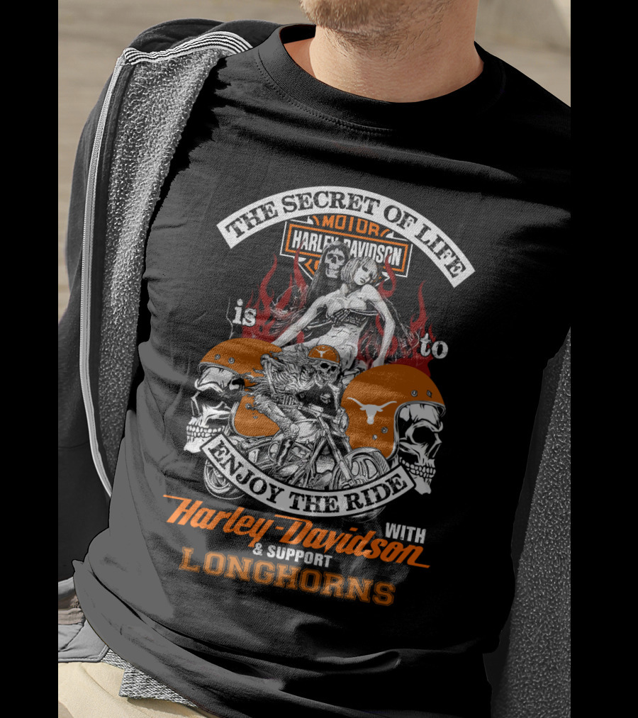 The Secret Of Life Is To Enjoy The Ride With Harley Davidson And Support Longhorns T-Shirt