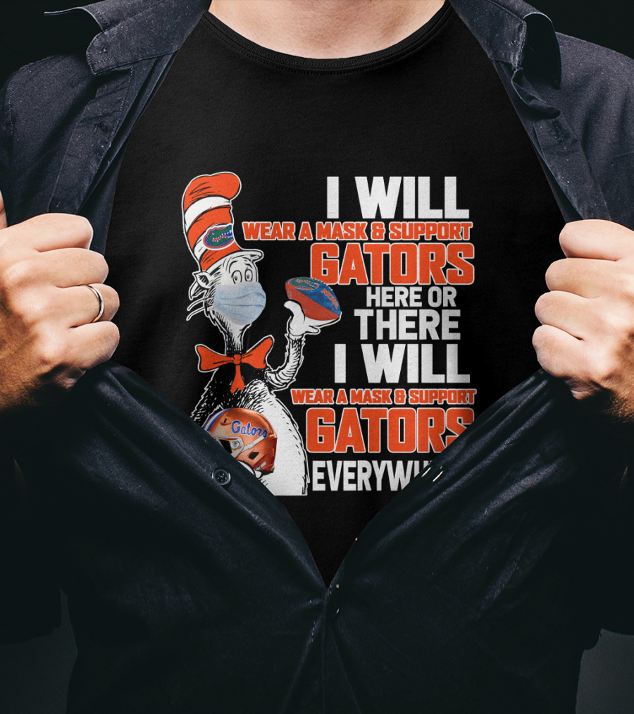I Will Wear A Mask And Support Gators Here Or There Dr. Seuss Style T-Shirt