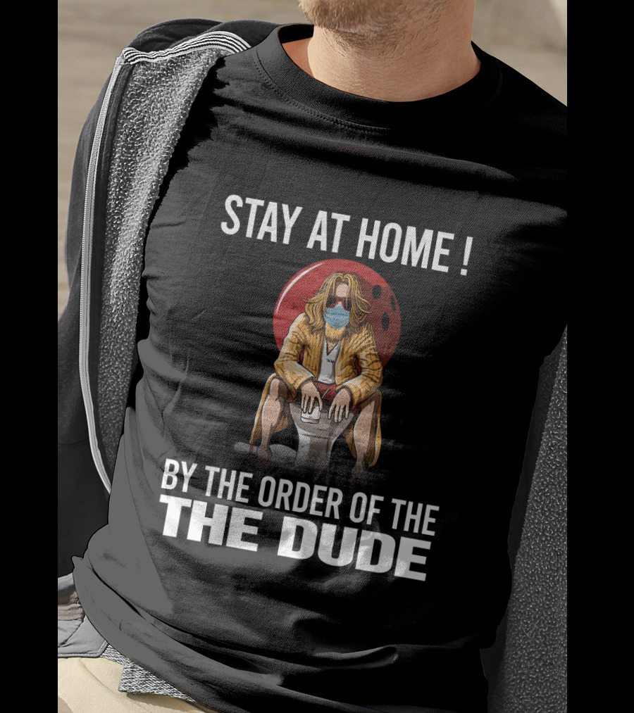 Stay At Home By The Order Of The Dude 122 The Big Lebowski T-Shirt