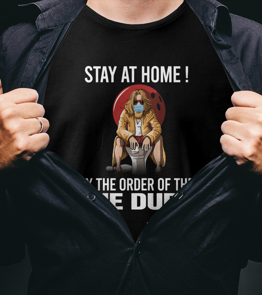 Stay At Home By The Order Of The Dude 122 The Big Lebowski T-Shirt