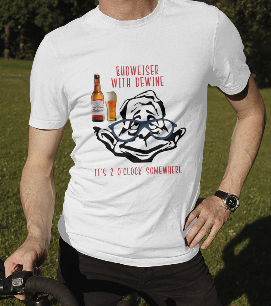 Budweiser With Dewine It's 2 O'clock Somewhere T-Shirt