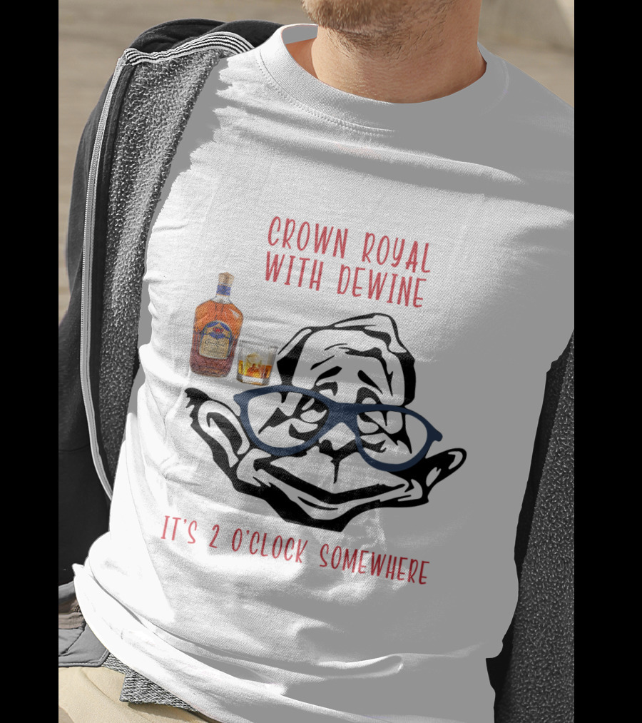 Crown Royal With Dewine It's 2 O'clock Somewhere T-Shirt