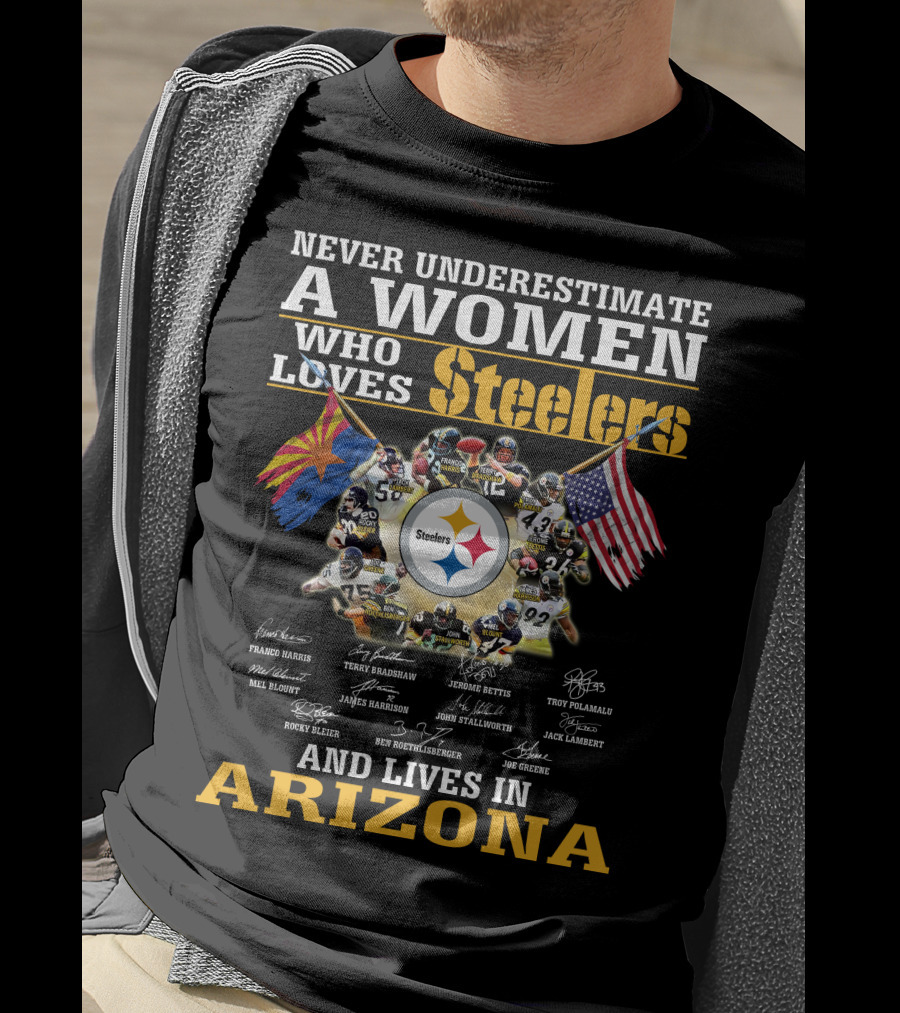 Never Underestimate A Woman Who Loves Steelers And Lives In Arizona T-Shirt