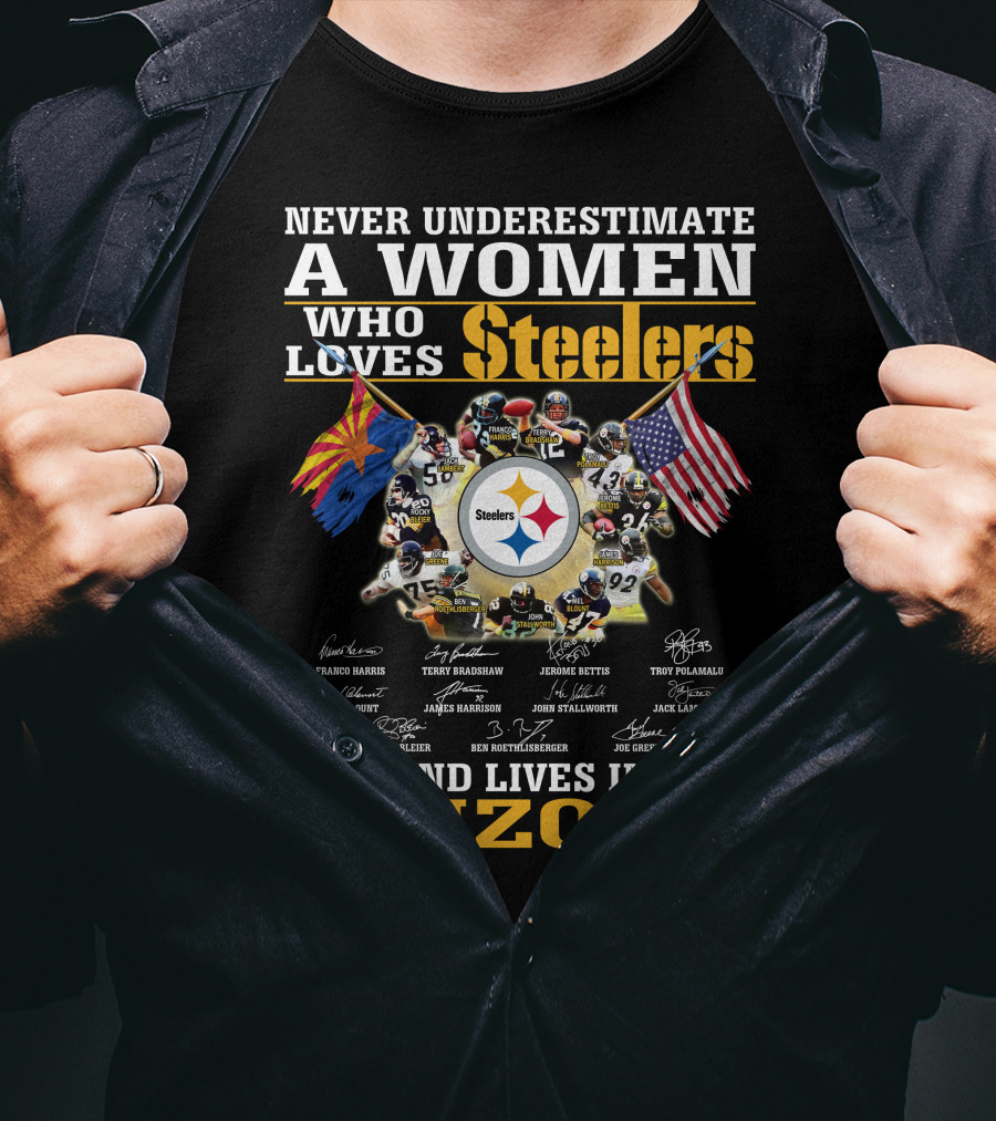 Never Underestimate A Woman Who Loves Steelers And Lives In Arizona T-Shirt