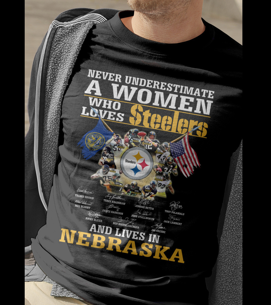 Never Underestimate A Woman Who Loves Steelers And Lives In Nebraska T-Shirt