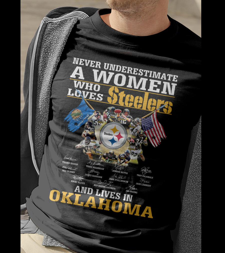 Never Underestimate A Woman Who Loves Steelers And Lives In Oklahoma T-Shirt