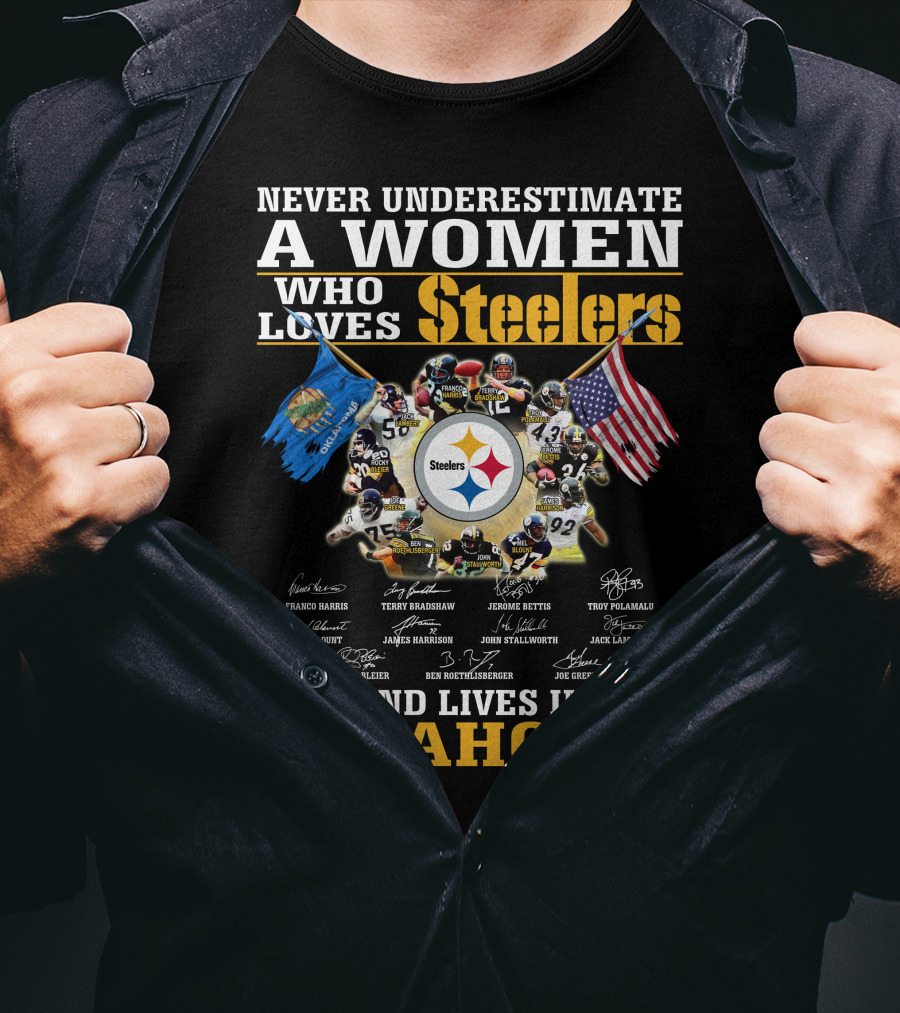Never Underestimate A Woman Who Loves Steelers And Lives In Oklahoma T-Shirt
