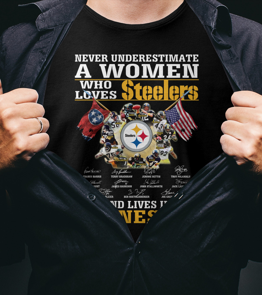 Never Underestimate A Woman Who Loves Steelers And Lives In Tennessee T-Shirt