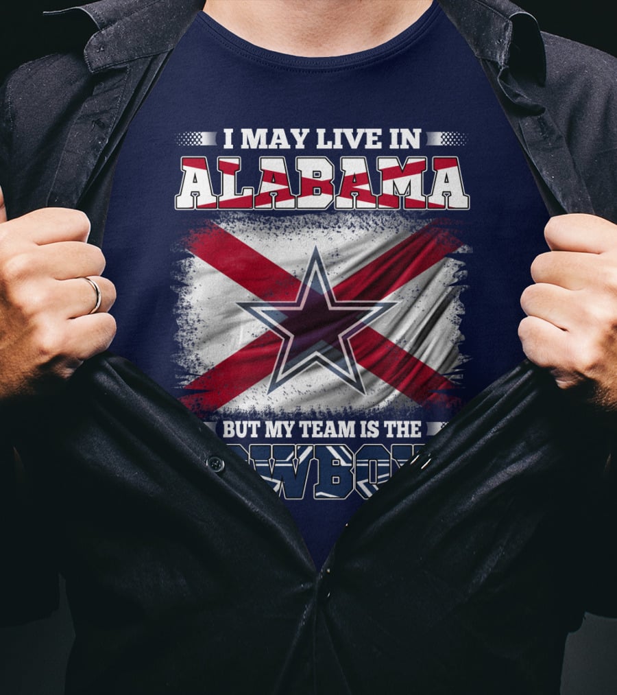 I May Live In Alabama But My Team Is The Cowboys T-Shirt