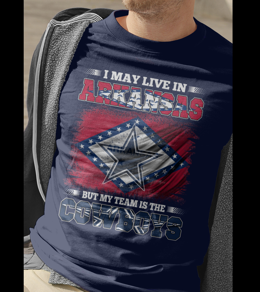 I May Live In Arkansas But My Team Is The Cowboys T-Shirt
