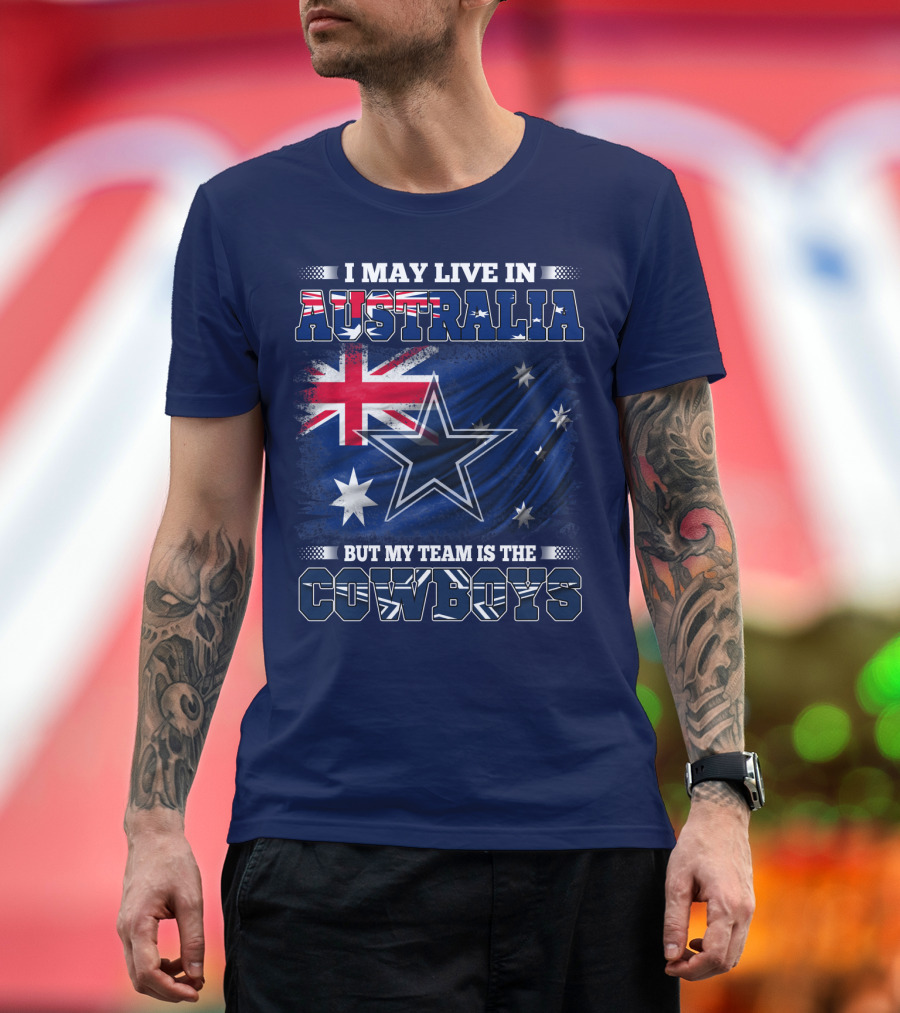 I May Live In Australia But My Team Is The Cowboys T-Shirt