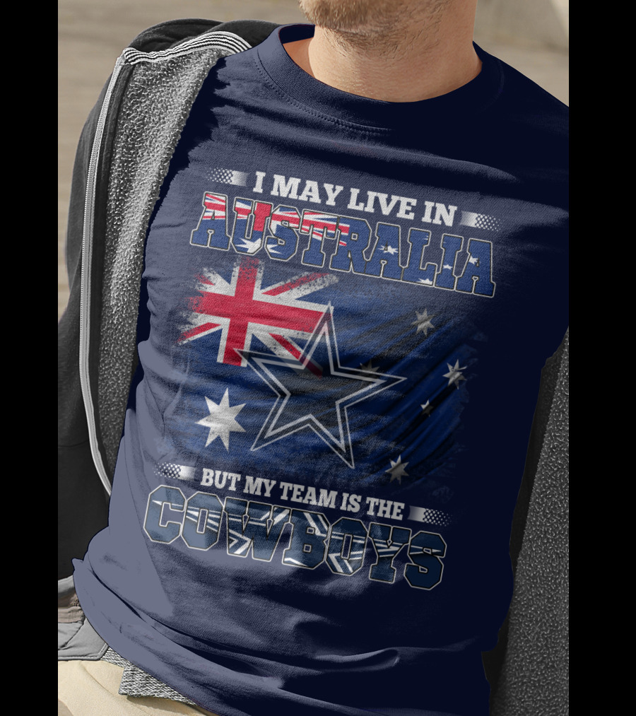 I May Live In Australia But My Team Is The Cowboys T-Shirt