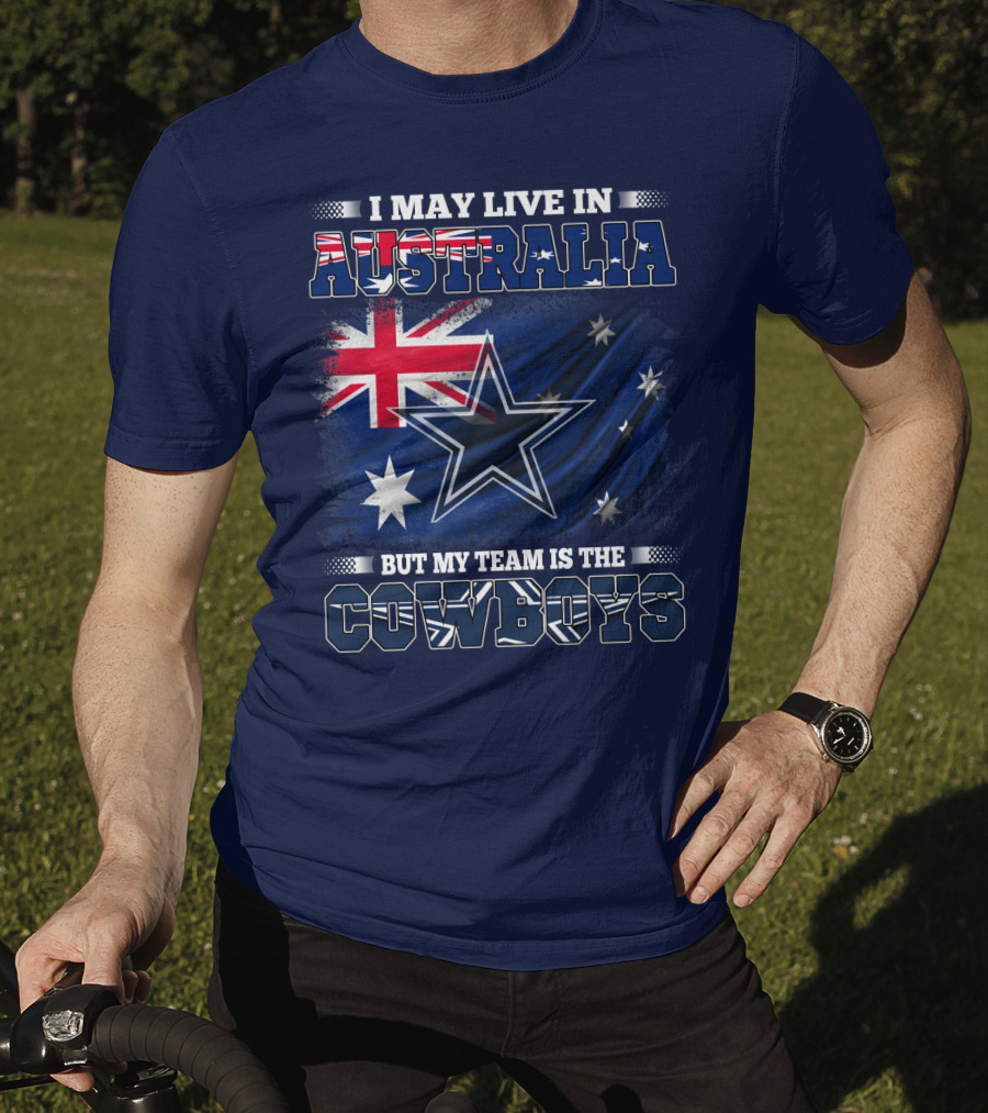 I May Live In Australia But My Team Is The Cowboys T-Shirt