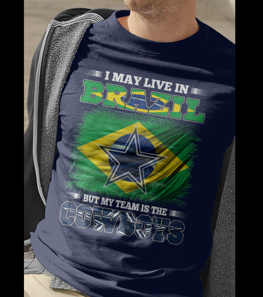 I May Live In Brazil But My Team Is The Cowboys T-Shirt