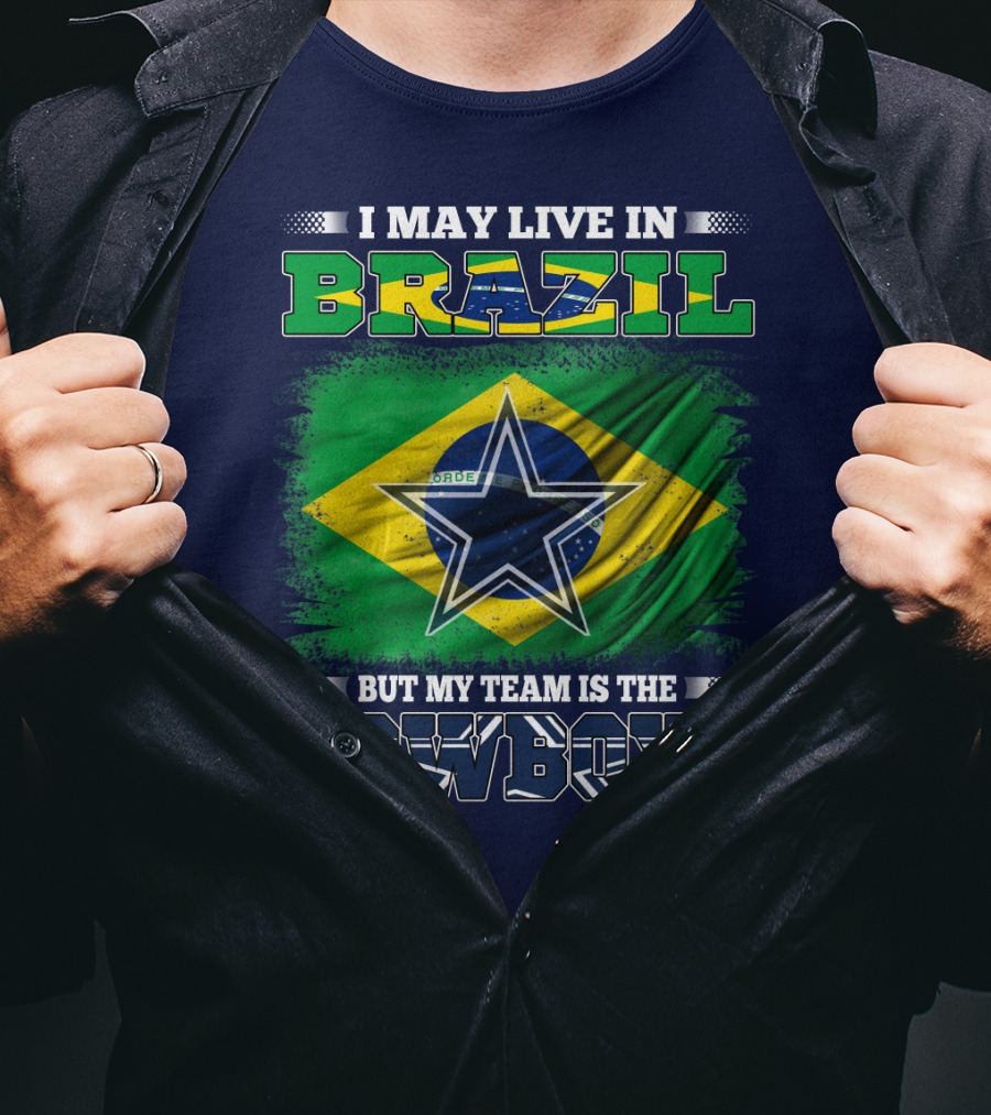 I May Live In Brazil But My Team Is The Cowboys T-Shirt