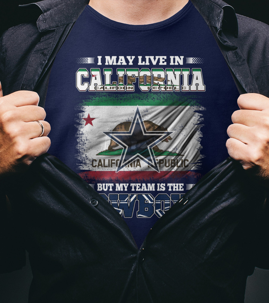 I May Live In California But My Team Is The Cowboys California Republic T-Shirt
