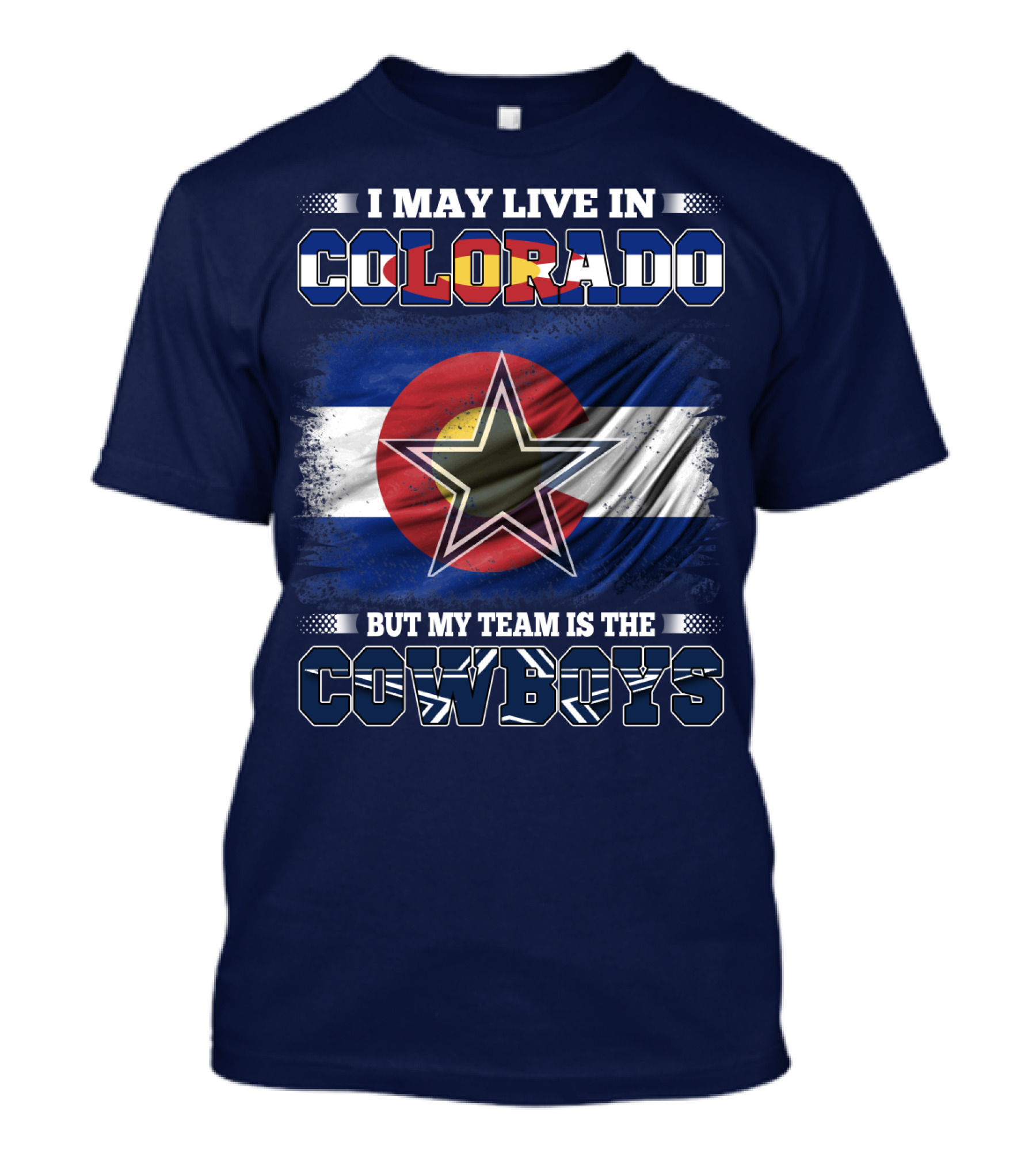 I May Live In Colorado But My Team Is The Cowboys T-Shirt
