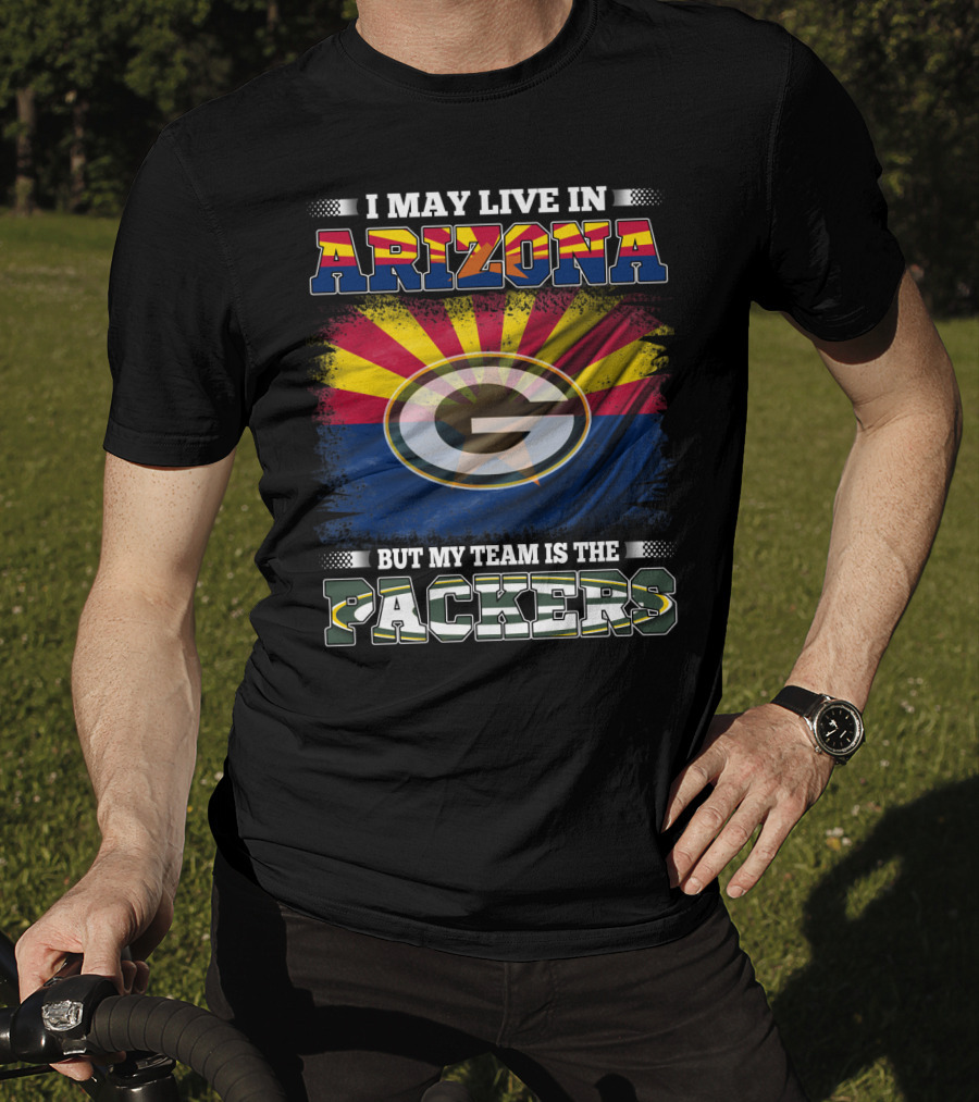 I May Live In Arizona My Team Packers With Arizona Flag And Green Bay T-Shirt