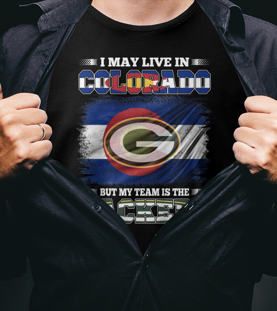I May Live In Colorado Colorado Flag Packers Green Bay But My Team Is The Packers T-Shirt