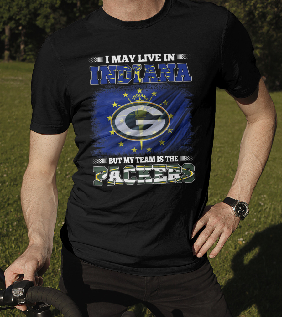 I May Live In Indiana But My Team Is The Packers T-Shirt