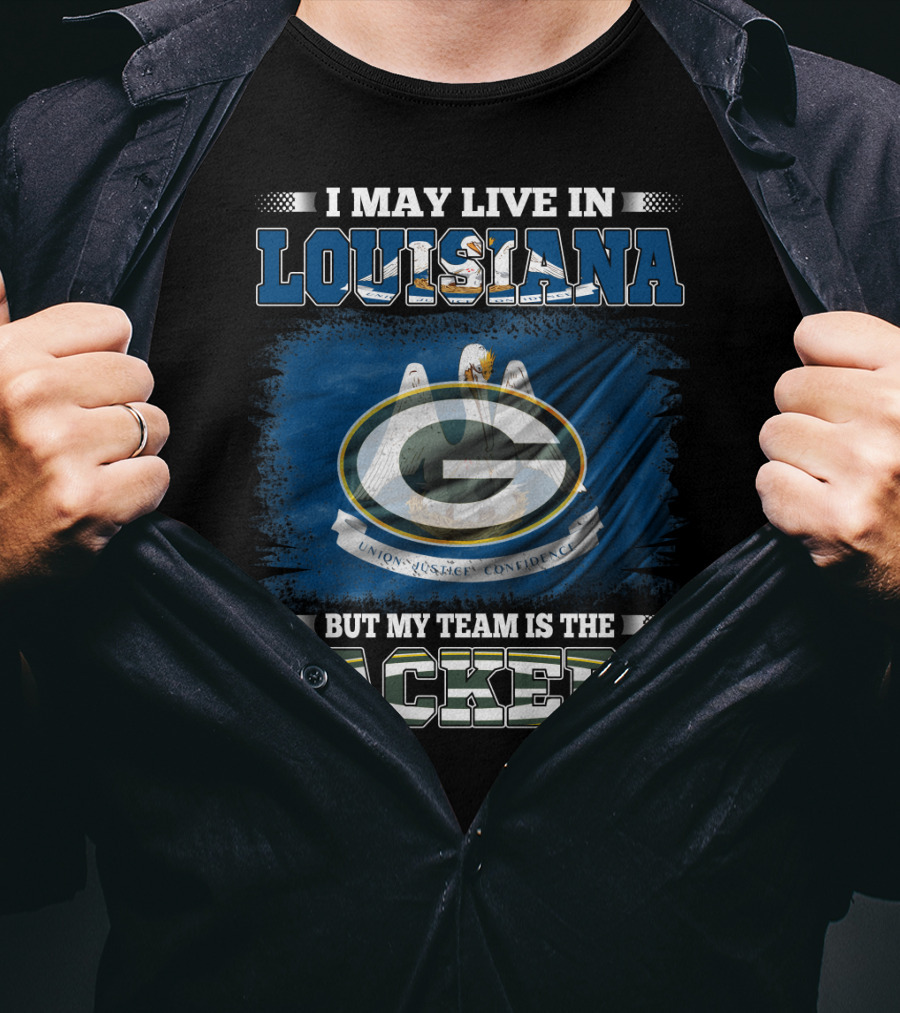I May Live In Louisiana But My Team Is The Packers Union Justice Confidence T-Shirt