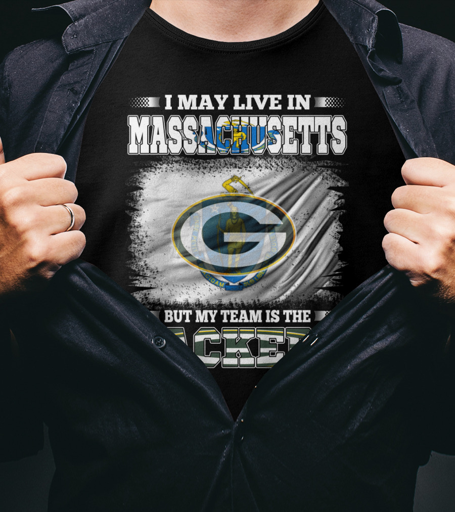 I May Live In Massachusetts But My Team Is The Packers T-Shirt