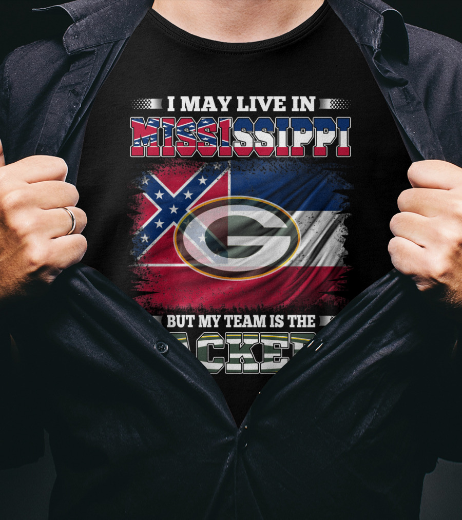 I May Live In Mississippi But My Team Is The Packers T-Shirt