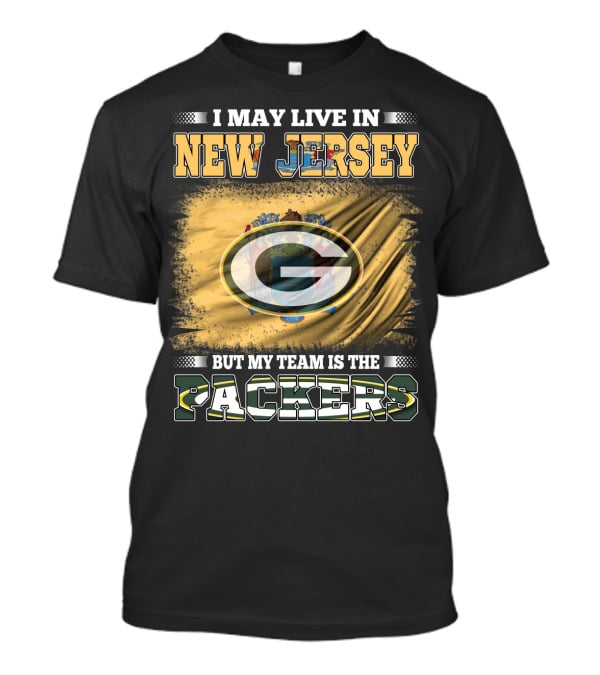 I May Live In New Jersey But My Team Is The Packers T-Shirt