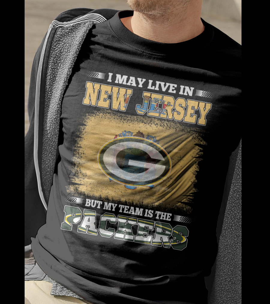 I May Live In New Jersey But My Team Is The Packers T-Shirt