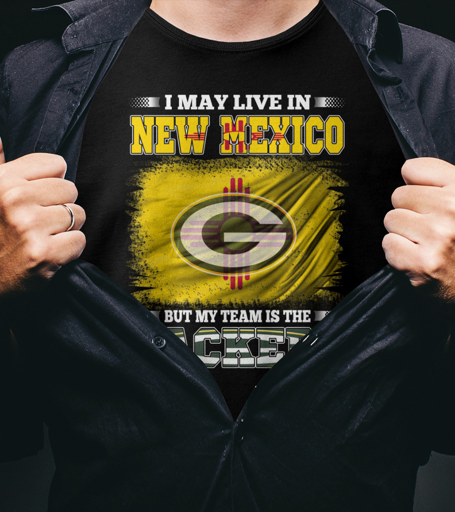 I May Live In New Mexico But My Team Is The Packers Green Bay T-Shirt