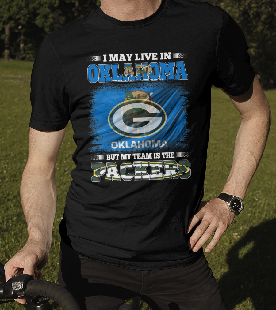 I May Live In Oklahoma But My Team Is The Packers Oklahoma Flag Green Bay Packers T-Shirt