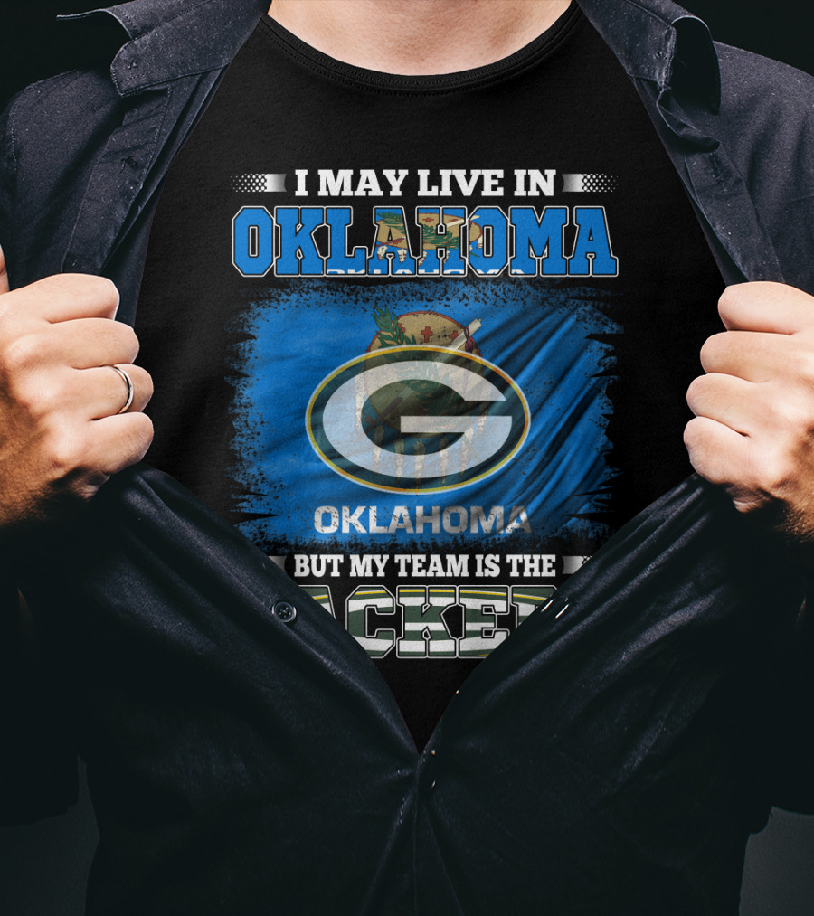 I May Live In Oklahoma But My Team Is The Packers Oklahoma Flag Green Bay Packers T-Shirt