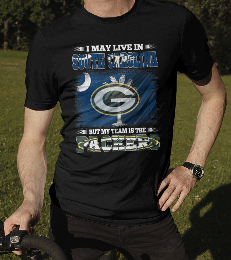 I May Live In South Carolina But My Team Is The Packers T-Shirt