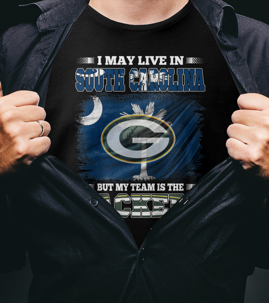 I May Live In South Carolina But My Team Is The Packers T-Shirt