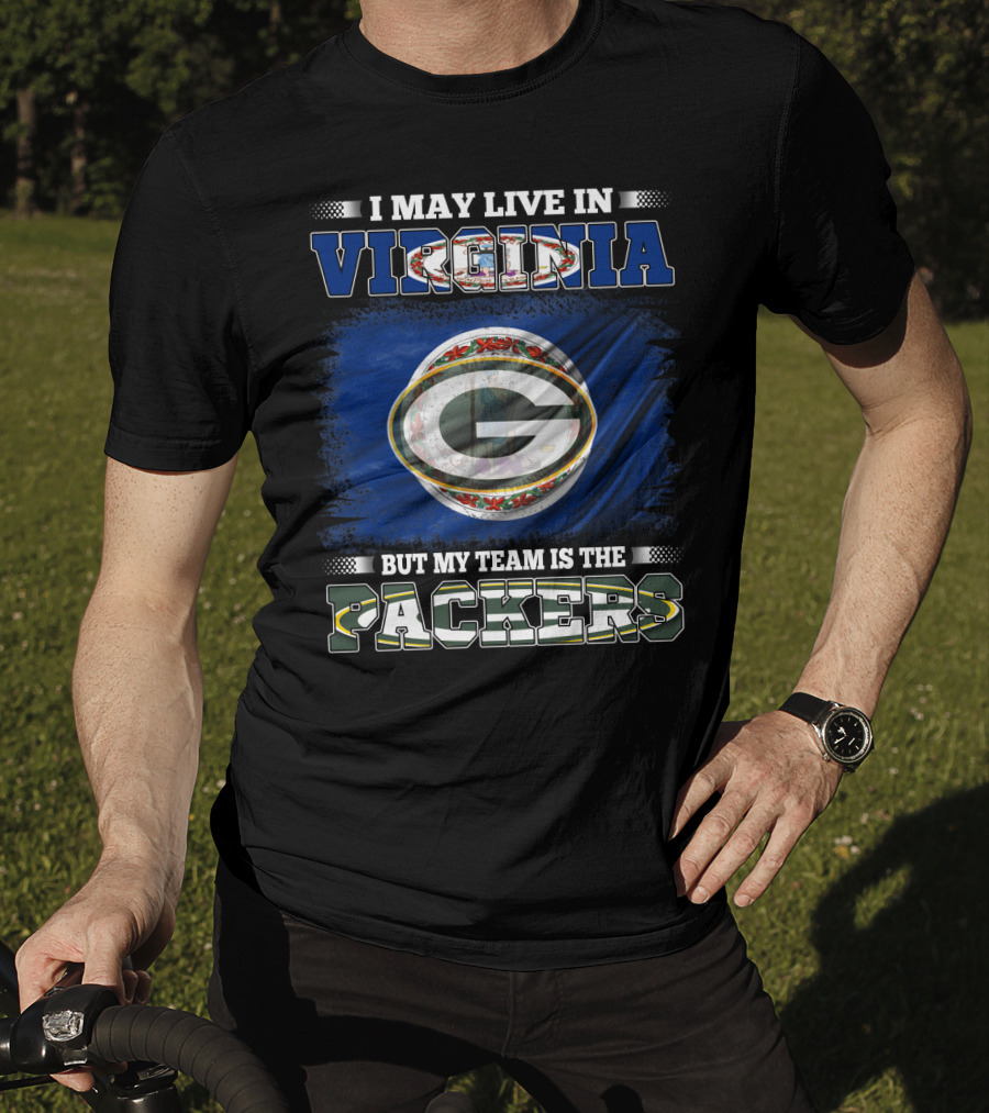 I May Live In Virginia But My Team Is The Packers Green Bay Football T-Shirt