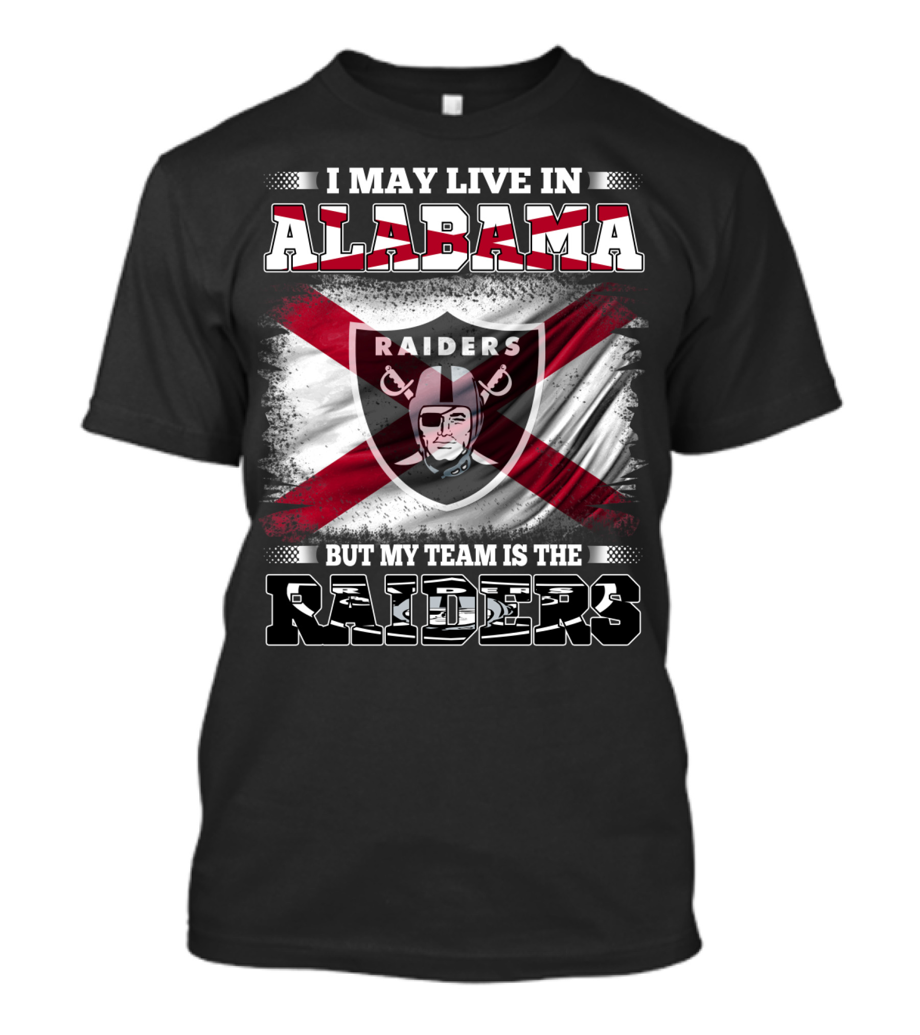 I May Live In Alabama But My Team Is The Raiders Raiders T-Shirt
