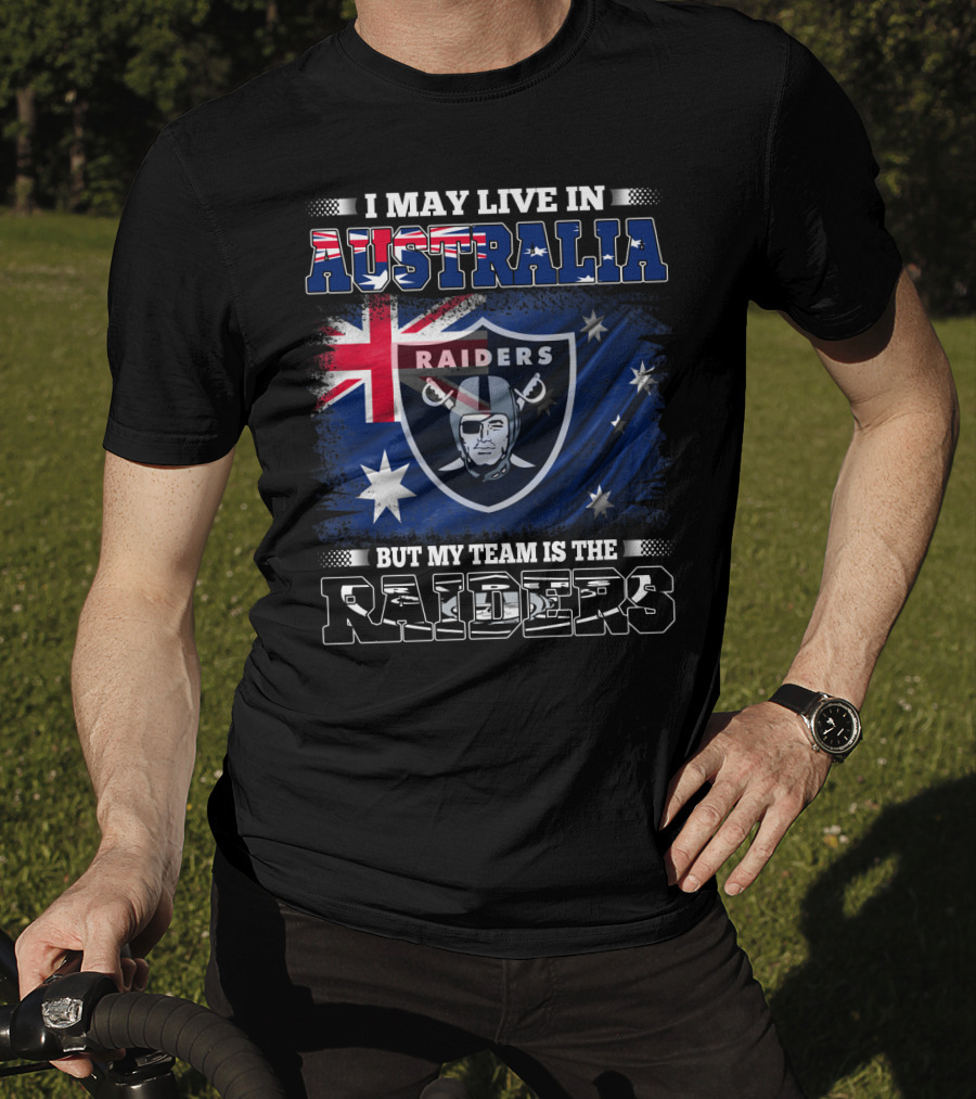 I May Live In Australia But My Team Is The Raiders T-Shirt