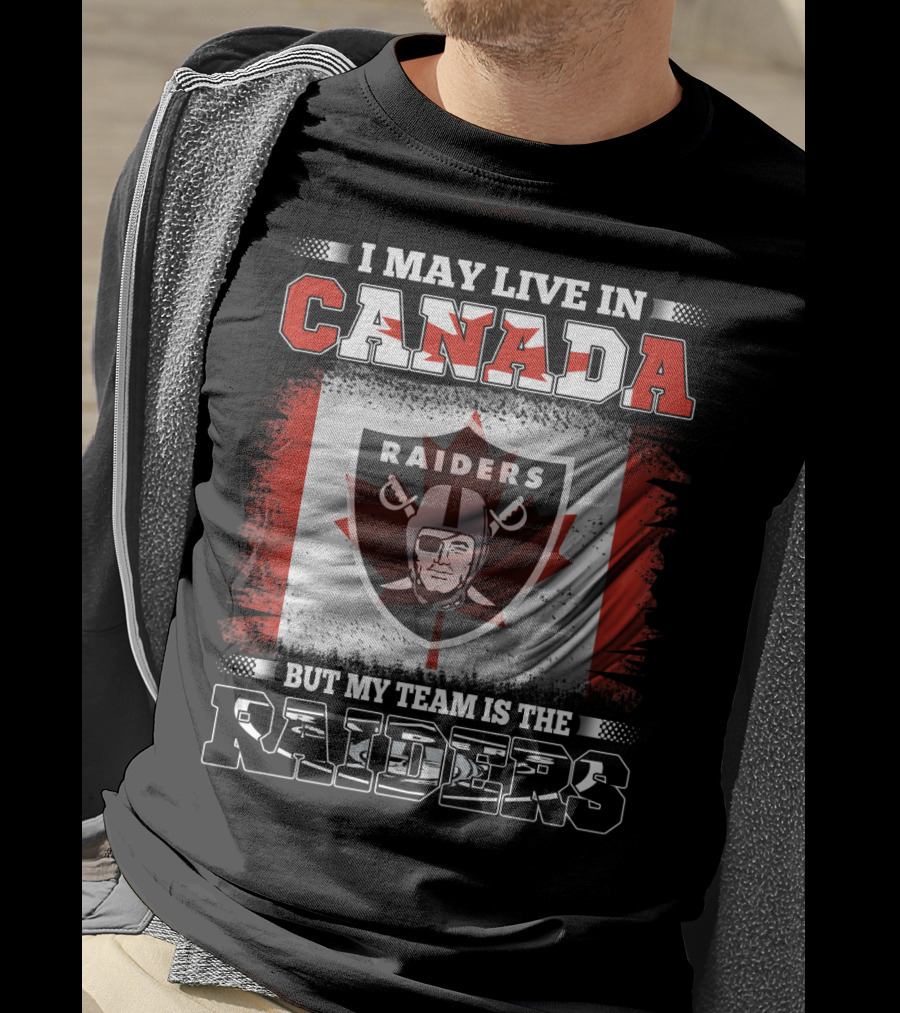 I May Live In Canada But My Team Is The Raiders Canada Flag Raiders T-Shirt