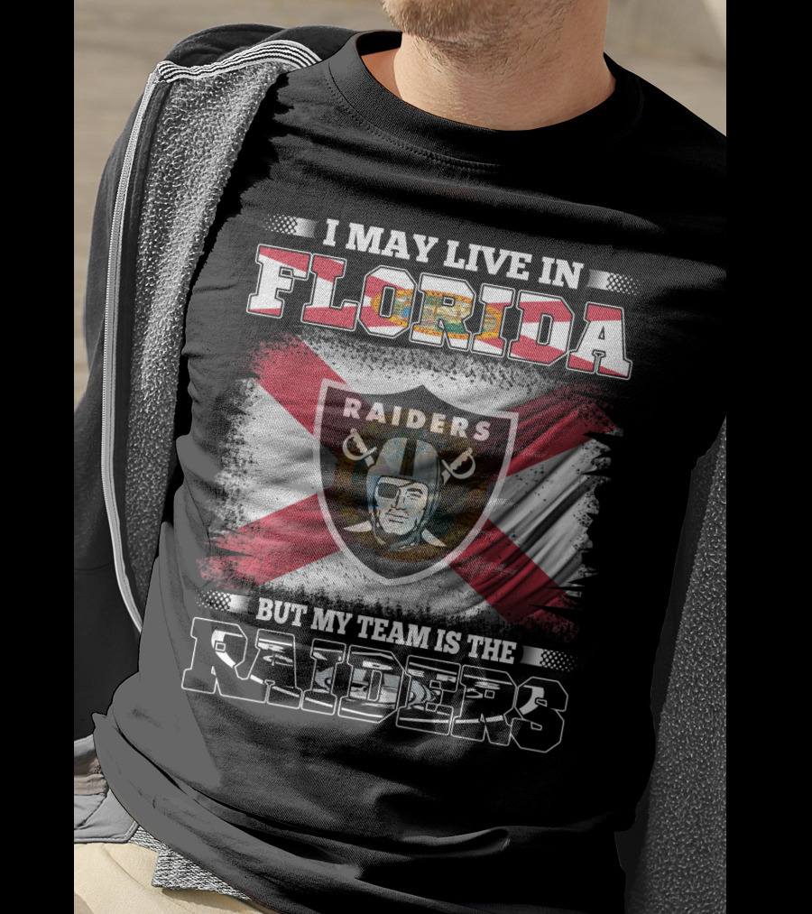 I May Live In Florida But My Team Is The Raiders T-Shirt