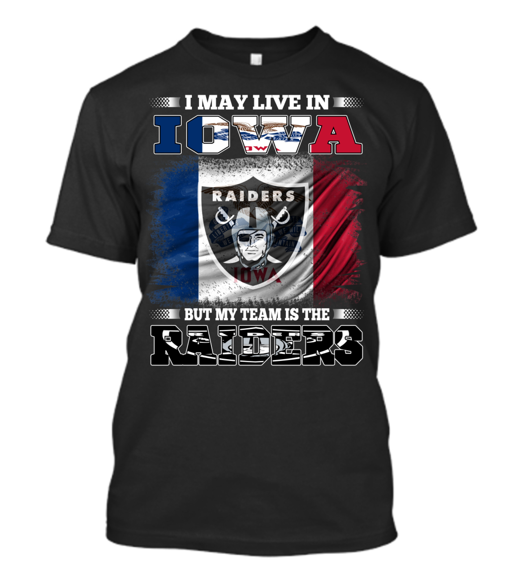I May Live In Iowa But My Team Is The Raiders Raiders Iowa Flag T-Shirt