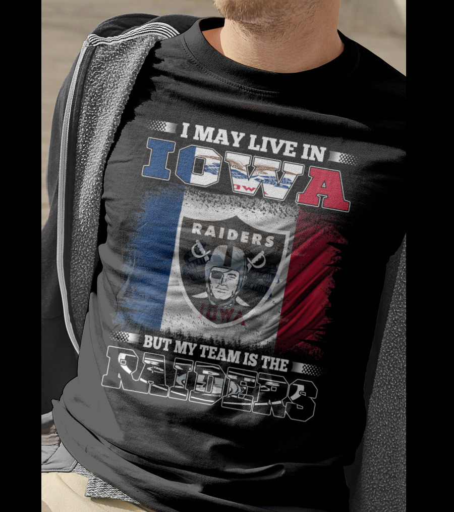 I May Live In Iowa But My Team Is The Raiders Raiders Iowa Flag T-Shirt