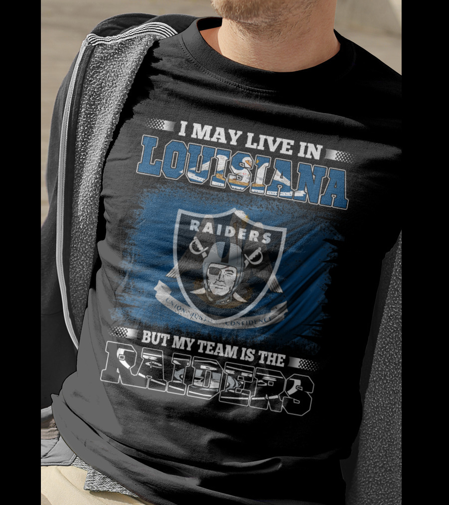 I May Live In Louisiana But My Team Is The Raiders Sports Fans T-Shirt