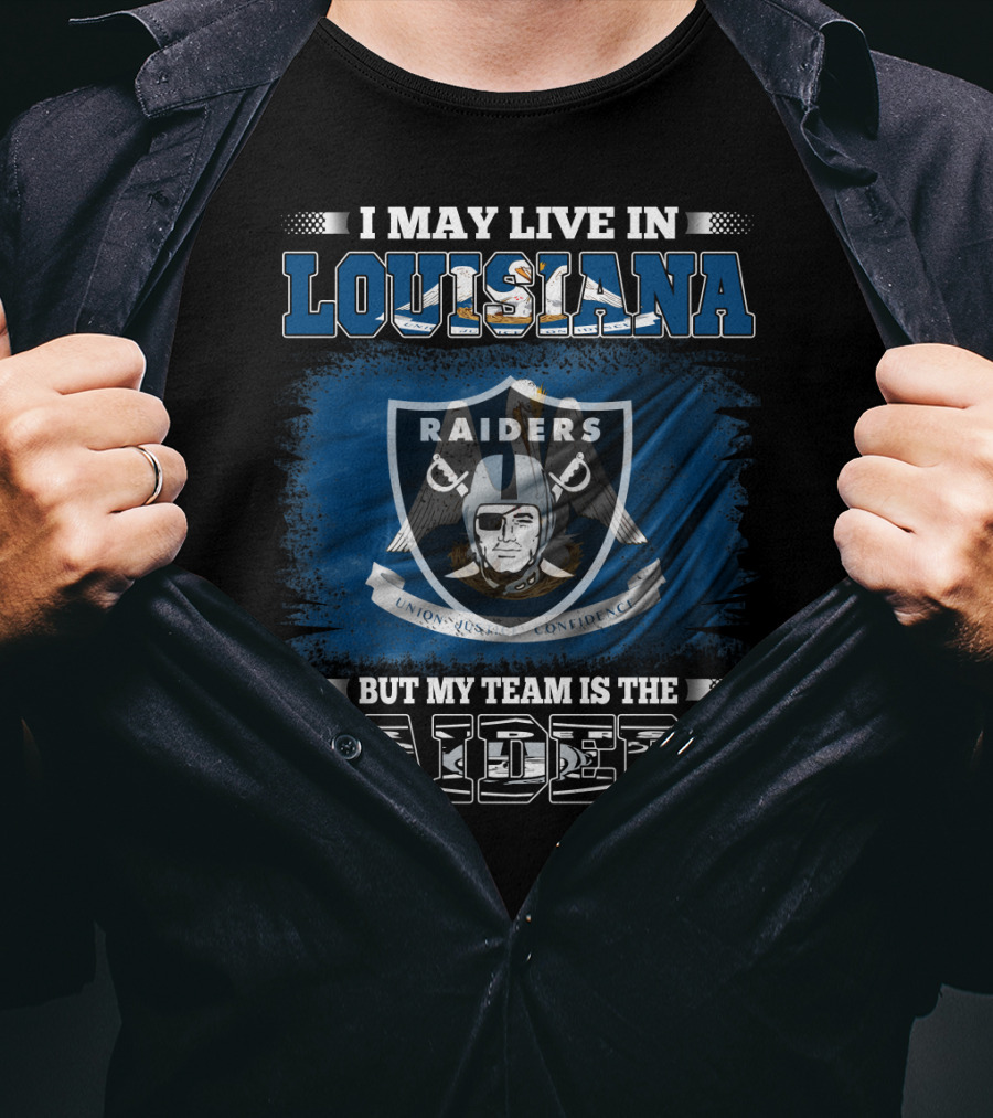 I May Live In Louisiana But My Team Is The Raiders Sports Fans T-Shirt