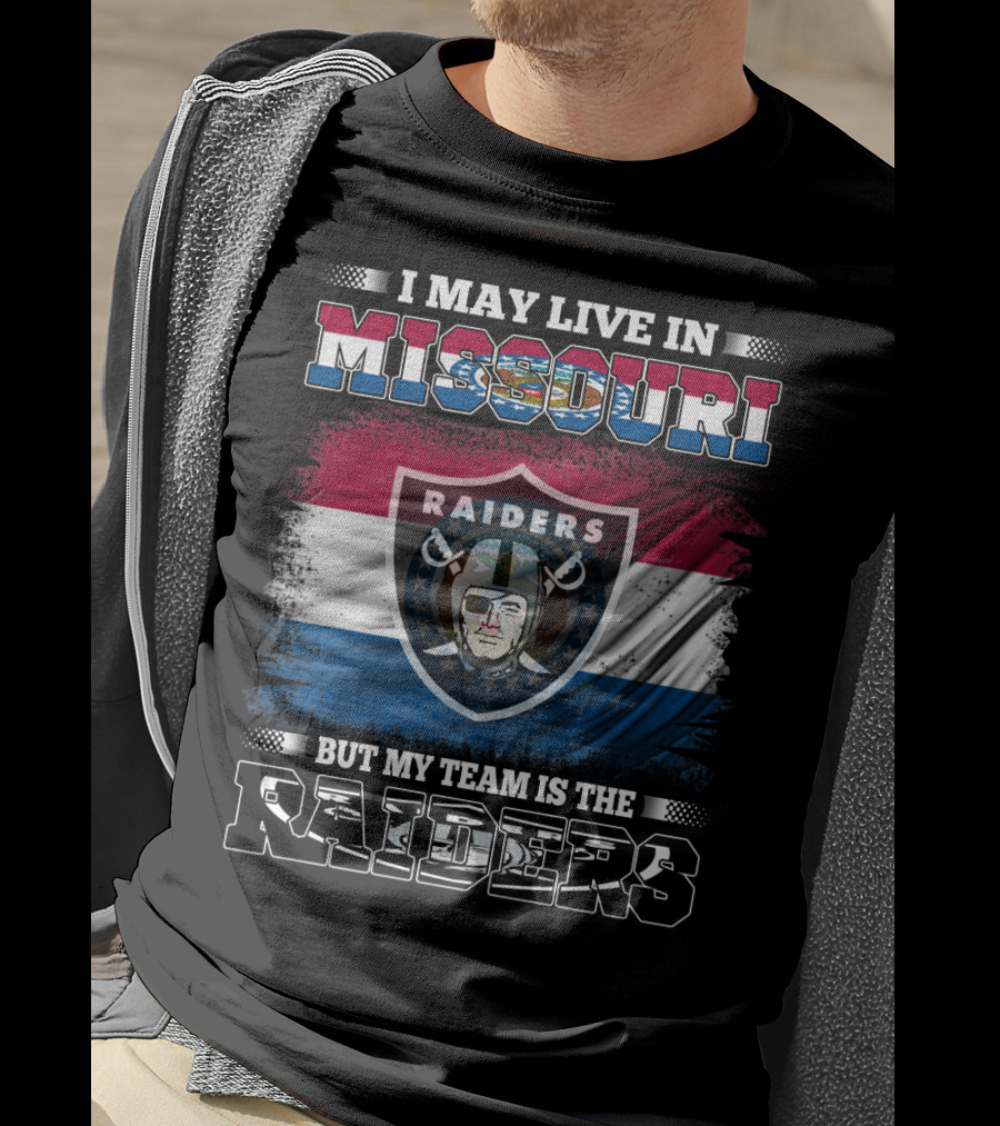 I May Live In Missouri But My Team Is The Raiders T-Shirt