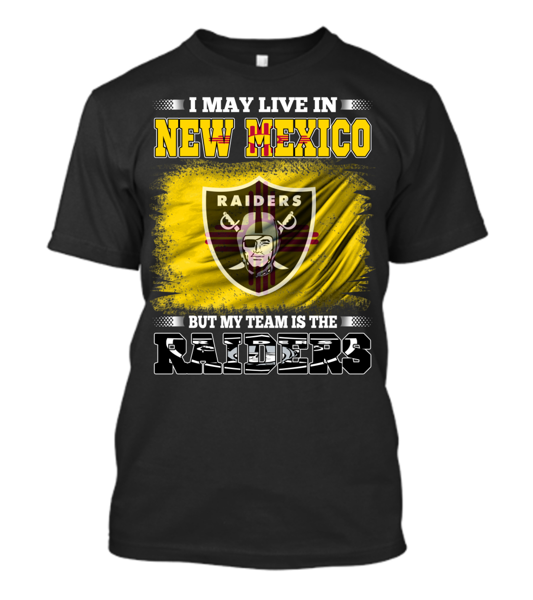 I May Live In New Mexico But My Team Is The Raiders T-Shirt